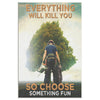 Arborist Everything Will Kill You So Choose Something Fun Frame Canvas All Size
