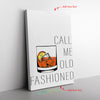 Call Me Old Fashioned Frame Canvas All Size