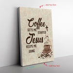 Coffe Gets Me Started Frame Canvas All Size