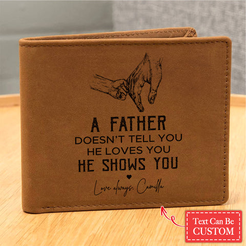 A FATHER DOESN'T TELL YOU HE LOVES YOU Gifts For Father's Day Birthday Gift Idea Personalized Name Graphic Leather Wallet