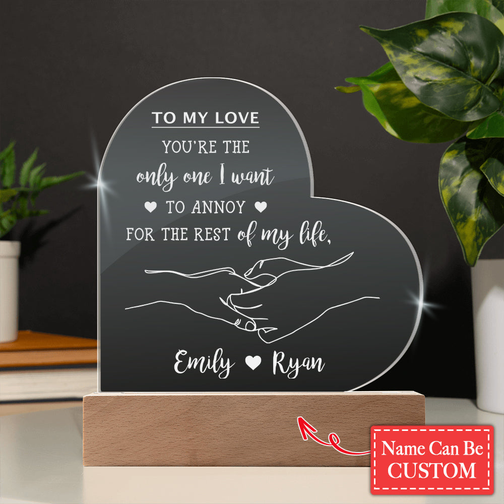 YOU'RE THE only one I wait TO ANNOY FOR THE REST of my life Custom Name Engraved Acrylic Heart Plaque