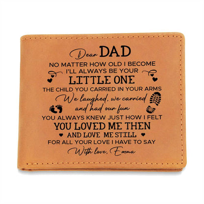 DEAR DAD NO MATTER HOW OLD I BECOME I'LL ALWAYS BE YOUR Gifts For Father's Day Personalized Name Graphic Leather Wallet