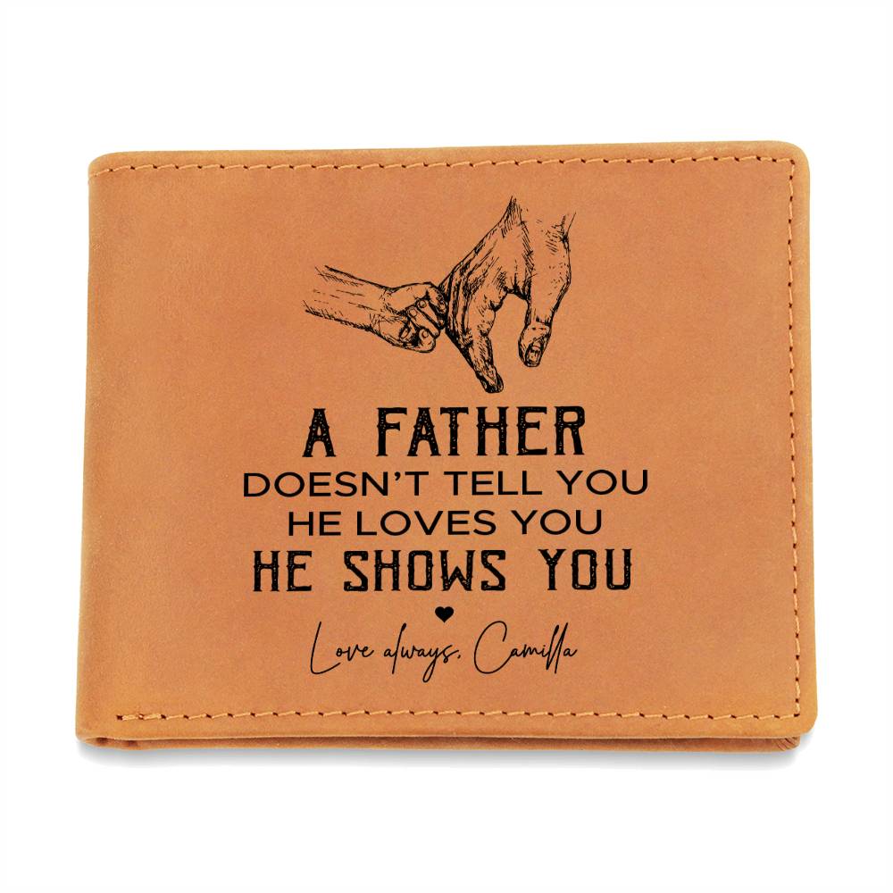 A FATHER DOESN'T TELL YOU HE LOVES YOU Gifts For Father's Day Birthday Gift Idea Personalized Name Graphic Leather Wallet