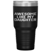 AWESOME LIKE MY DAUGHTER Funny Father's Day Gift Dad Men Tumbler Tumblers dad, family- Nichefamily.com