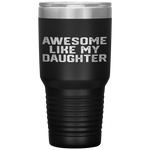 AWESOME LIKE MY DAUGHTER Funny Father's Day Gift Dad Men Tumbler Tumblers dad, family- Nichefamily.com