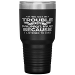 Grandpa Gift If We Get In Trouble It's My Pawpaw's Fault Tumbler Tumblers dad, family- Nichefamily.com