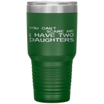 You Can't Scare Me I Have Two Daughters Father's Day Tumbler Tumblers dad, family- Nichefamily.com