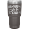 I Just Dropped A Load Funny Trucker Gift Fathers Day Tumbler Tumblers dad, family- Nichefamily.com