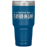 I Prefer The Father In Law Funny In Laws Family Gift Tumblers Tumblers dad, family- Nichefamily.com