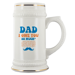 Dad, I Owe You So Much And Love How It's Mutually Understood That You Don't Want Me To Pay You back Beer Stein Drinkware - Nichefamily.com