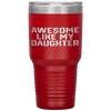 AWESOME LIKE MY DAUGHTER Funny Father's Day Gift Dad Men Tumbler Tumblers dad, family- Nichefamily.com