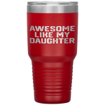 AWESOME LIKE MY DAUGHTER Funny Father's Day Gift Dad Men Tumbler Tumblers dad, family- Nichefamily.com