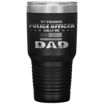 My Favorite Police Officer Calls Me Dad Father's Day Tumbler Tumblers dad, family- Nichefamily.com