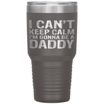 I Can't Keep Calm I'm Gonna Be A Daddy Father's Day Tumbler Tumblers dad, family- Nichefamily.com