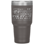 If Papaw Can't Fix it We're All Screwed Fathers Day Tumbler Tumblers dad, family- Nichefamily.com