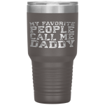 My Favorite People Call Me Daddy Father's Day Tumbler Tumblers dad, family- Nichefamily.com