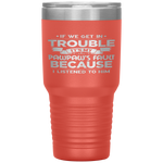 Grandpa Gift If We Get In Trouble It's My Pawpaw's Fault Tumbler Tumblers dad, family- Nichefamily.com