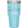 You Can't Scare Me I Have Two Daughters Father's Day Tumbler Tumblers dad, family- Nichefamily.com