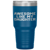 AWESOME LIKE MY DAUGHTER Funny Father's Day Gift Dad Men Tumbler Tumblers dad, family- Nichefamily.com