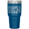 My Favorite People Call Me Daddy Father's Day Tumbler Tumblers dad, family- Nichefamily.com