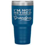 I'm Not Retired A Professional Grandpa Father Day GiftTumbler Tumblers dad, family- Nichefamily.com