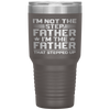 I'm Not The Step Father Stepped Up Fathers Day Gifts Tumbler Tumblers dad, family- Nichefamily.com