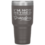 I'm Not Retired A Professional Grandpa Father Day GiftTumbler Tumblers dad, family- Nichefamily.com