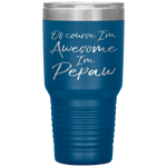 Of Course I'm Awesome I'm Pepaw Fun Cute Grandpa Tumbler Tumblers dad, family- Nichefamily.com