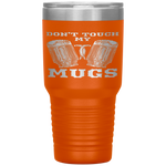 Dont Touch My Mugs Beer Drinker Fathers Day Gift Tumbler Tumblers dad, family- Nichefamily.com