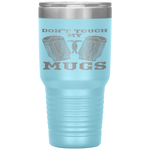 Dont Touch My Mugs Beer Drinker Fathers Day Gift Tumbler Tumblers dad, family- Nichefamily.com