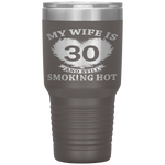 My Wife Is 30 And Still Smoking Hot Father's Day Husband Tumbler Tumblers dad, family- Nichefamily.com