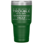 If we get in trouble it's my Grandpa's fault Tumbler Tumblers dad, family- Nichefamily.com