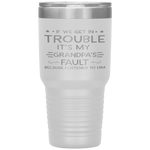 If we get in trouble it's my Grandpa's fault Tumbler Tumblers dad, family- Nichefamily.com