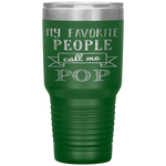 My Favorite People Call Me Pop Father's Day Tumbler Tumblers dad, family- Nichefamily.com