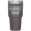 Favorite Nurse Calls Me Dad Fathers Day Daughter Gift Tumbler Tumblers dad, family- Nichefamily.com