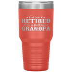 I'm Not Retired I'm a Full Time Grandpa Tumbler Tumblers dad, family- Nichefamily.com