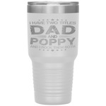 I Have Two Titles Dad Poppy Funny Fathers Day Gift Tumbler Tumblers dad, family- Nichefamily.com