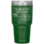 You Are A Great Father-in-law Really Terrific Everyone Agree  30 Ounce Vacuum Tumbler Tumblers tumbler- Nichefamily.com