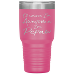 Of Course I'm Awesome I'm Pepaw Fun Cute Grandpa Tumbler Tumblers dad, family- Nichefamily.com