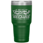 Grandpa Gift If We Get In Trouble It's My Pawpaw's Fault Tumbler Tumblers dad, family- Nichefamily.com