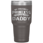 My Favorite Princess Calls Me Daddy Father's Day Tumbler Tumblers dad, family- Nichefamily.com