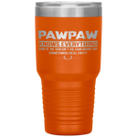 PAWPAW KNOW EVERYTHING FATHER'S DAY FUNNY Tumbler Tumblers dad, family- Nichefamily.com