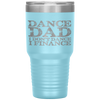 Dance Dad I Don't Dance I Finance  Father's Day Gift Tumbler Tumblers dad, family- Nichefamily.com