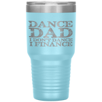 Dance Dad I Don't Dance I Finance  Father's Day Gift Tumbler Tumblers dad, family- Nichefamily.com