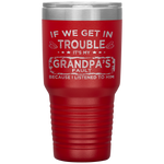 Kids Funny Kids If We Get In Trouble It's My Grandpa's Fault Tumbler Tumblers dad, family- Nichefamily.com