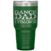 Dance Dad I Don't Dance I Finance  Father's Day Gift Tumbler Tumblers dad, family- Nichefamily.com