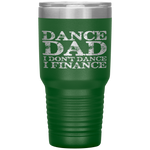 Dance Dad I Don't Dance I Finance  Father's Day Gift Tumbler Tumblers dad, family- Nichefamily.com