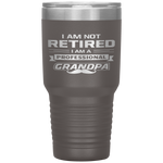 Best Grandpa Not Retired I'm A Professional Grandpa Tumbler Tumblers dad, family- Nichefamily.com