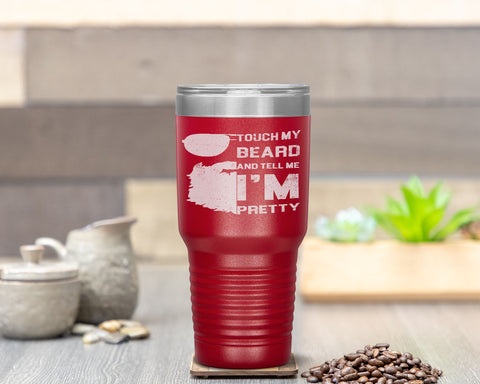 Touch My Beard And Tell Me I'm Pretty Fathers Day Gift Tumbler Tumblers dad, family- Nichefamily.com