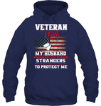 Veteran Wife My Husband Risked His Life to Save Strangers Just Imagine What He would do to protect me women t-shirt, hoodie 1